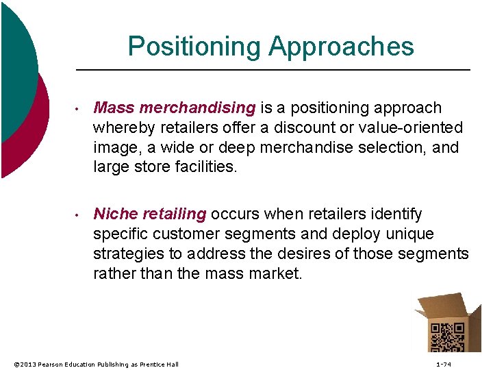 Positioning Approaches • Mass merchandising is a positioning approach whereby retailers offer a discount