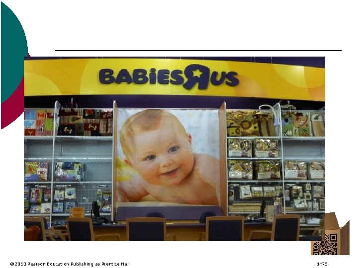 Figure 3 -6: Niche Retailing by Babies “R” Us © 2013 Pearson Education Publishing