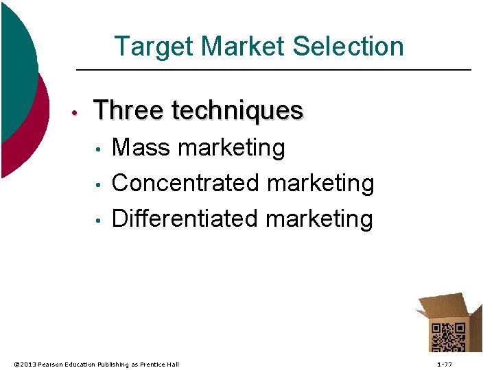 Target Market Selection • Three techniques • • • Mass marketing Concentrated marketing Differentiated