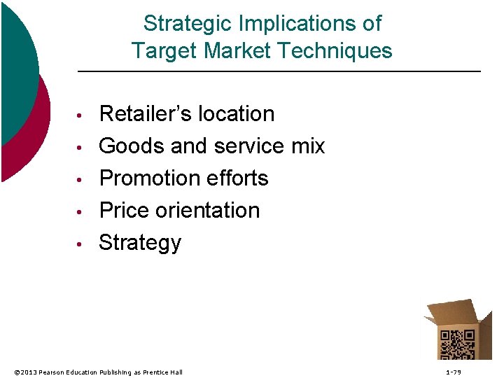 Strategic Implications of Target Market Techniques • • • Retailer’s location Goods and service