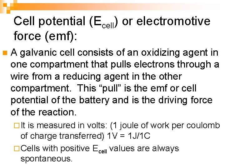 Cell potential (Ecell) or electromotive force (emf): n A galvanic cell consists of an