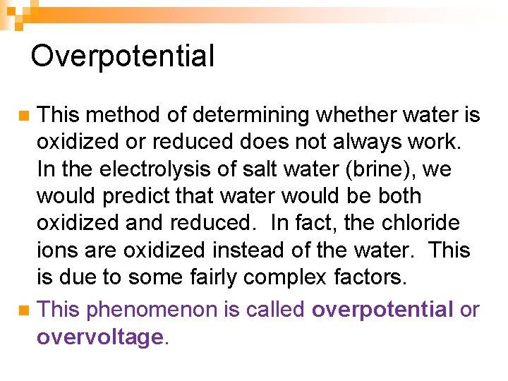 Overpotential This method of determining whether water is oxidized or reduced does not always