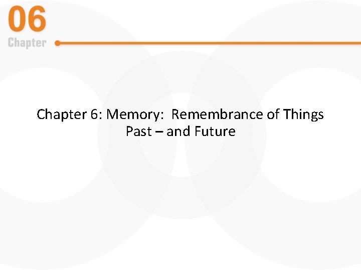 Chapter 6: Memory: Remembrance of Things Past – and Future 