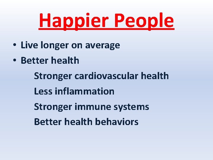 Happier People • Live longer on average • Better health Stronger cardiovascular health Less