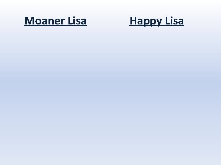 Moaner Lisa Happy Lisa 