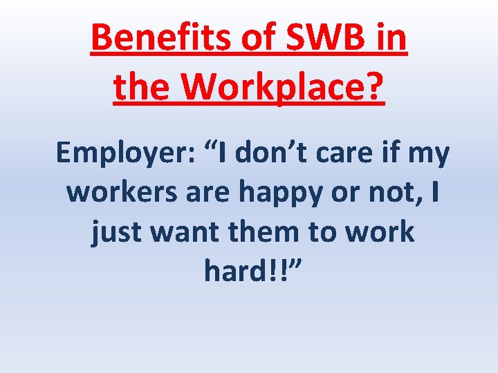 Benefits of SWB in the Workplace? Employer: “I don’t care if my workers are