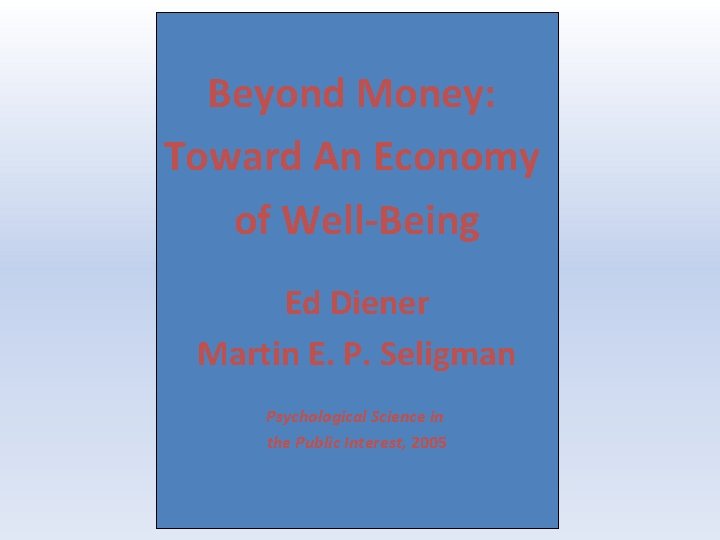 Beyond Money: Toward An Economy of Well-Being Ed Diener Martin E. P. Seligman Psychological