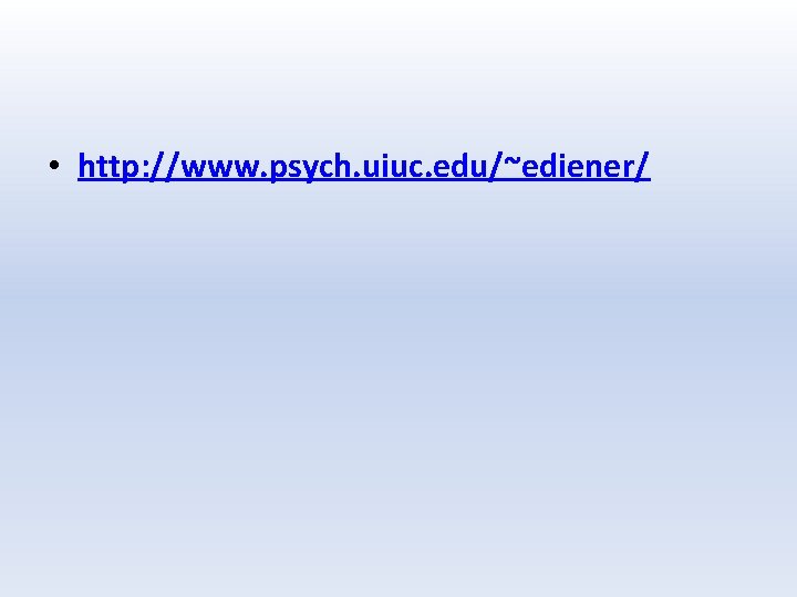  • http: //www. psych. uiuc. edu/~ediener/ 