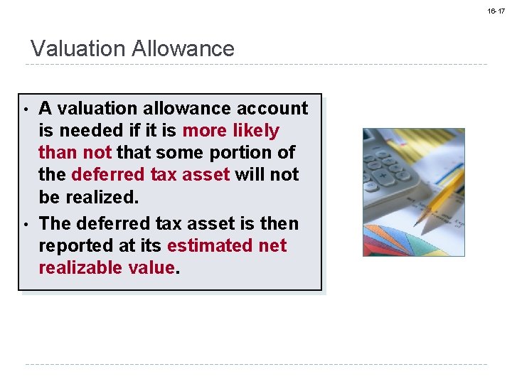 16 -17 Valuation Allowance • • A valuation allowance account is needed if it
