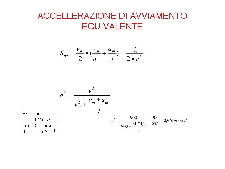 ACCELLERAZIONE DI AVVIAMENTO EQUIVALENTE Esempio: am= 1, 2 m 7 secq vm = 30 ACCELLERAZIONE DI AVVIAMENTO EQUIVALENTE Esempio: am= 1, 2 m 7 secq vm = 30