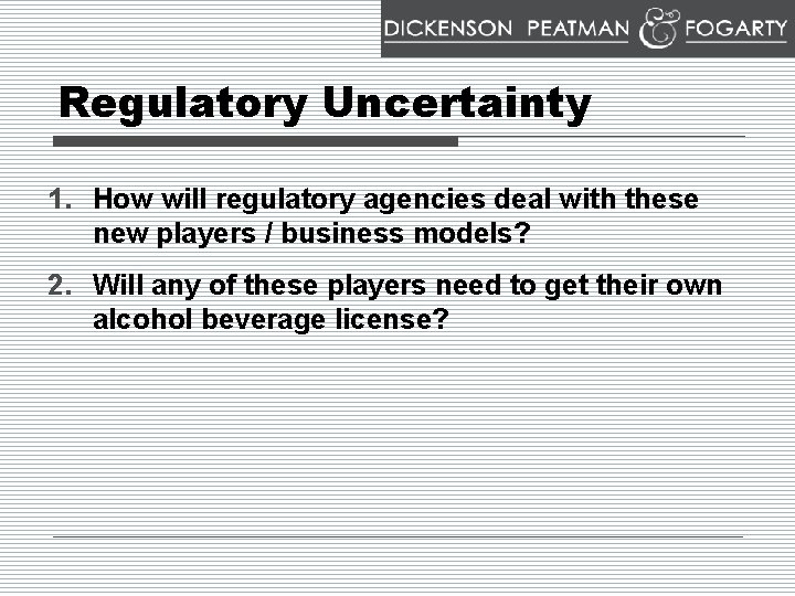 Regulatory Uncertainty 1. How will regulatory agencies deal with these new players / business