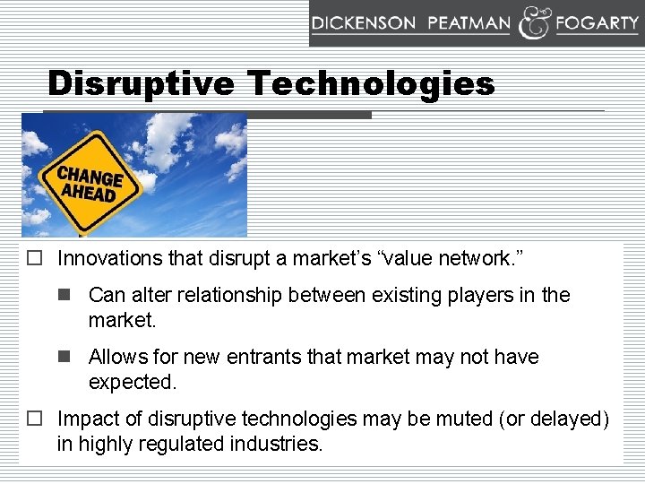 Disruptive Technologies o Innovations that disrupt a market’s “value network. ” n Can alter