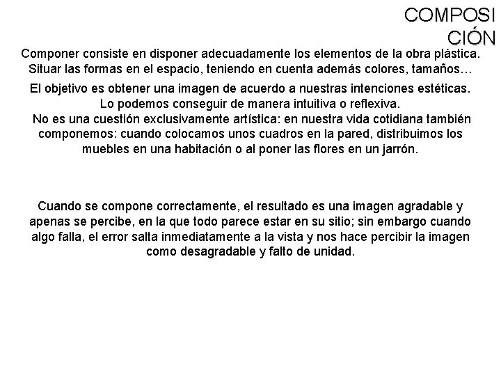 COMPOSI CIÓN Componer consiste en disponer adecuadamente los elementos de la obra plástica. Situar