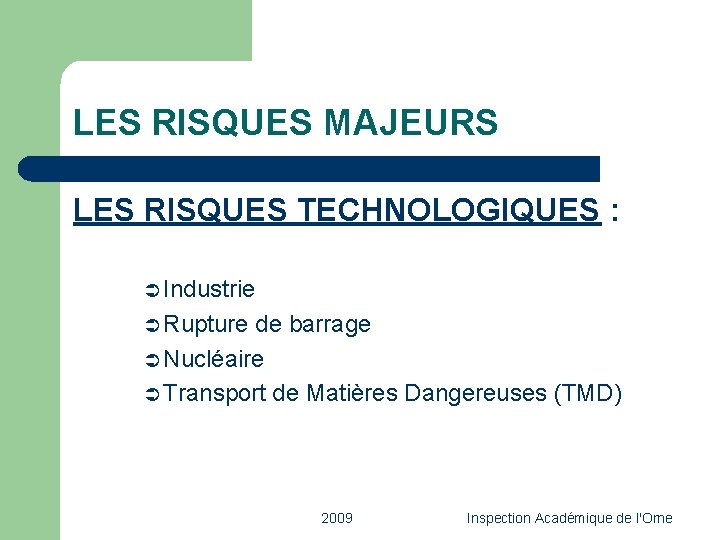 LES RISQUES MAJEURS LES RISQUES TECHNOLOGIQUES : Ü Industrie Ü Rupture de barrage Ü