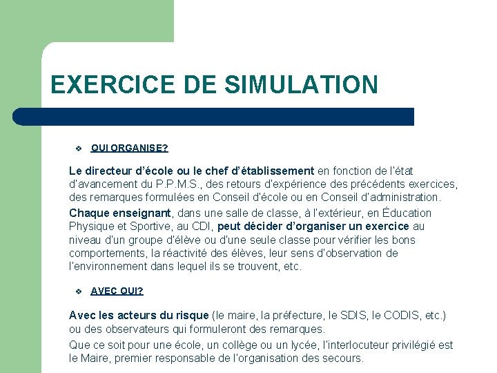 EXERCICE DE SIMULATION v QUI ORGANISE? Le directeur d’école ou le chef d’établissement en