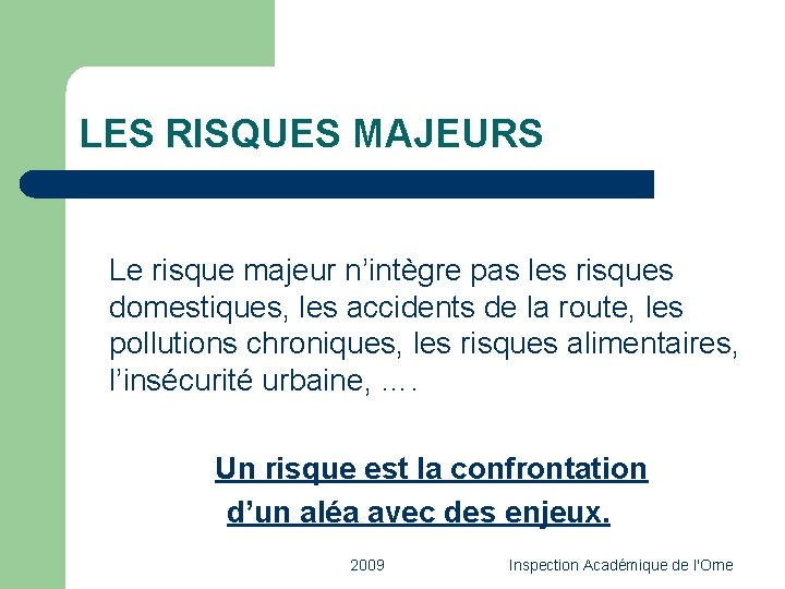 LES RISQUES MAJEURS Le risque majeur n’intègre pas les risques domestiques, les accidents de