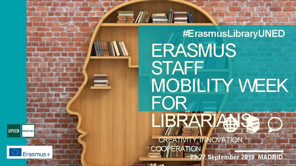 #Erasmus. Library. UNED ERASMUS STAFF MOBILITY WEEK FOR LIBRARIANS CREATIVITY, INNOVATION, COOPERATION 23 -27