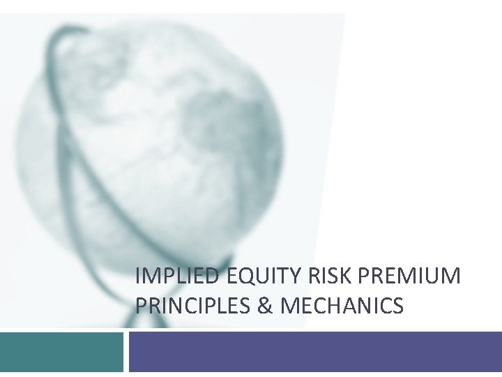 IMPLIED EQUITY RISK PREMIUM PRINCIPLES & MECHANICS 