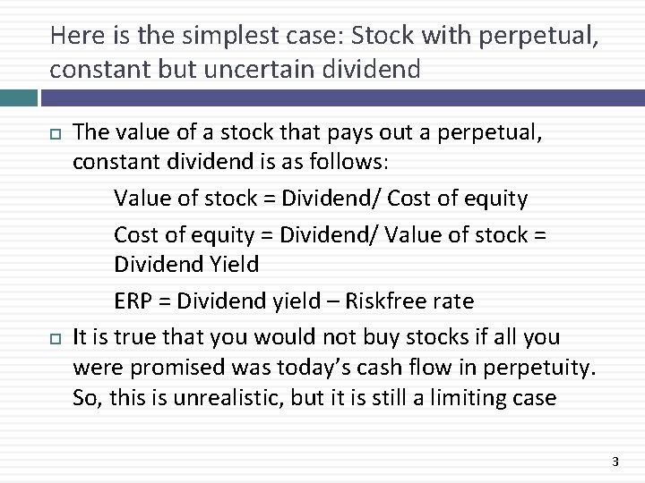 Here is the simplest case: Stock with perpetual, constant but uncertain dividend The value