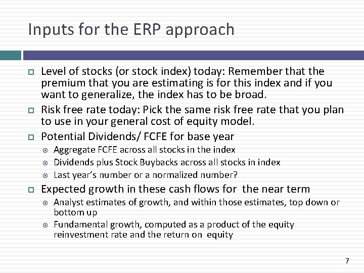 Inputs for the ERP approach Level of stocks (or stock index) today: Remember that