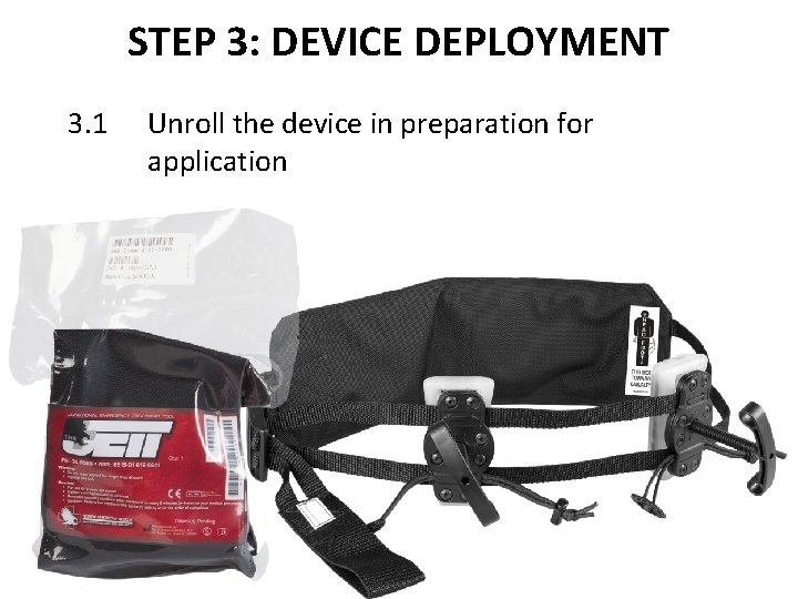 STEP 3: DEVICE DEPLOYMENT 3. 1 Unroll the device in preparation for application STEP 3: DEVICE DEPLOYMENT 3. 1 Unroll the device in preparation for application