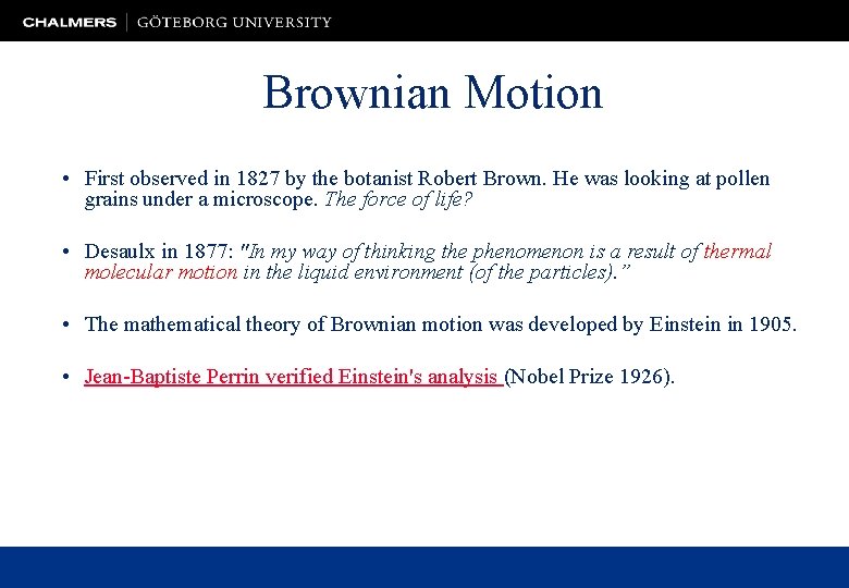 Brownian Motion • First observed in 1827 by the botanist Robert Brown. He was