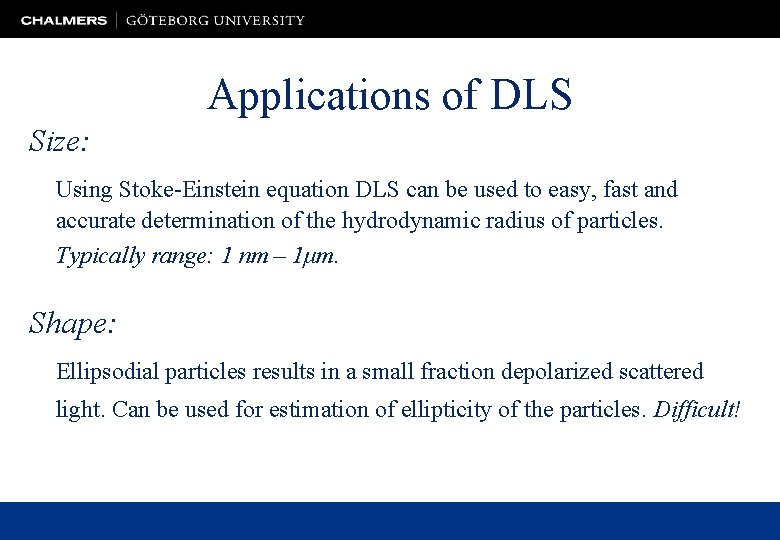 Applications of DLS Size: Using Stoke-Einstein equation DLS can be used to easy, fast