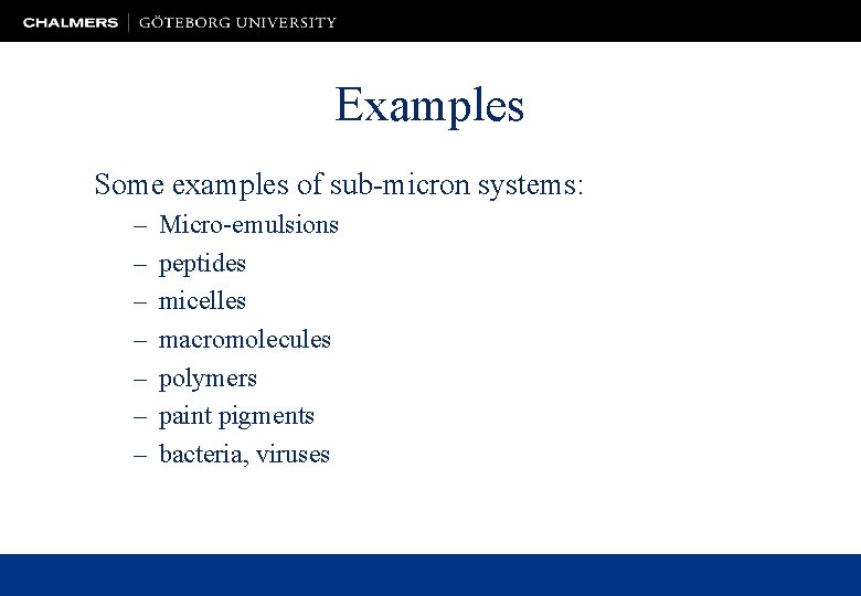 Examples Some examples of sub-micron systems: – – – – Micro-emulsions peptides micelles macromolecules