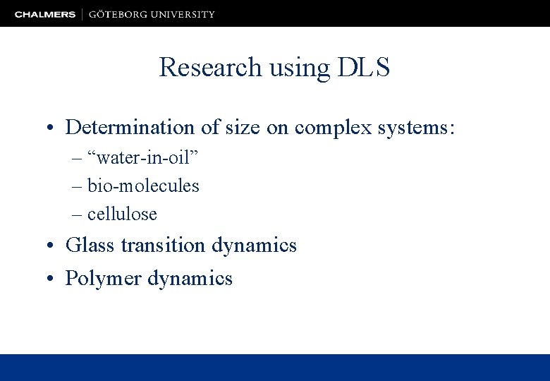 Research using DLS • Determination of size on complex systems: – “water-in-oil” – bio-molecules