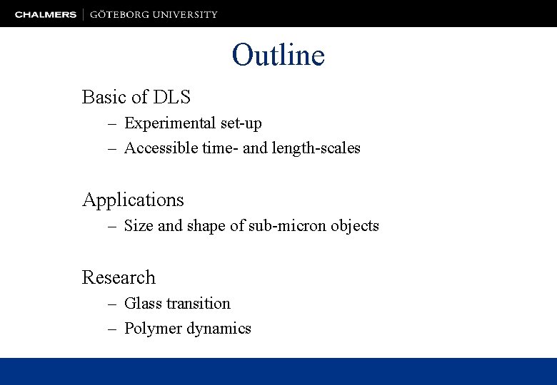 Outline Basic of DLS – Experimental set-up – Accessible time- and length-scales Applications –