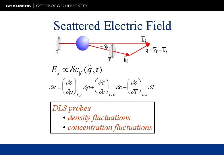 Scattered Electric Field DLS probes • density fluctuations • concentration fluctuations 