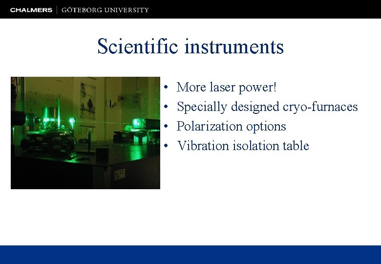 Scientific instruments • • More laser power! Specially designed cryo-furnaces Polarization options Vibration isolation