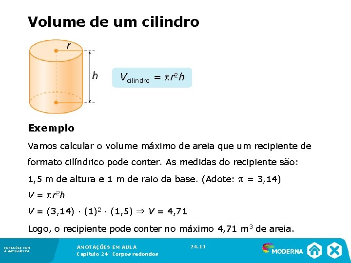 Volume de um cilindro Vcilindro = r 2 h Exemplo Vamos calcular o volume Volume de um cilindro Vcilindro = r 2 h Exemplo Vamos calcular o volume