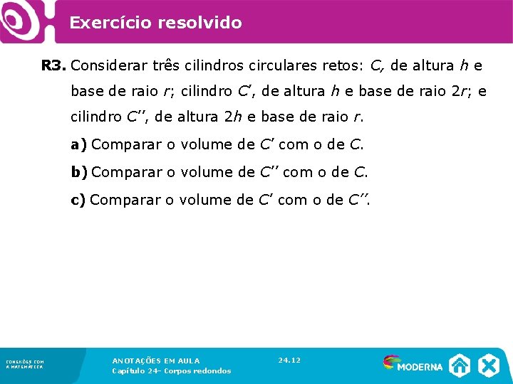 Exercício resolvido R 3. Considerar três cilindros circulares retos: C, de altura h e Exercício resolvido R 3. Considerar três cilindros circulares retos: C, de altura h e