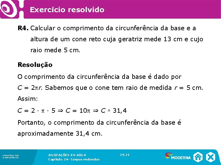 Exercício resolvido R 4. Calcular o comprimento da circunferência da base e a altura Exercício resolvido R 4. Calcular o comprimento da circunferência da base e a altura