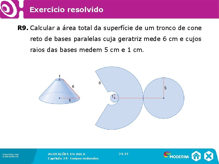Exercício resolvido R 9. Calcular a área total da superfície de um tronco Exercício resolvido R 9. Calcular a área total da superfície de um tronco