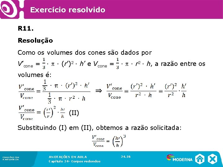 Exercício resolvido R 11. Resolução Como os volumes dos cones são dados por Exercício resolvido R 11. Resolução Como os volumes dos cones são dados por