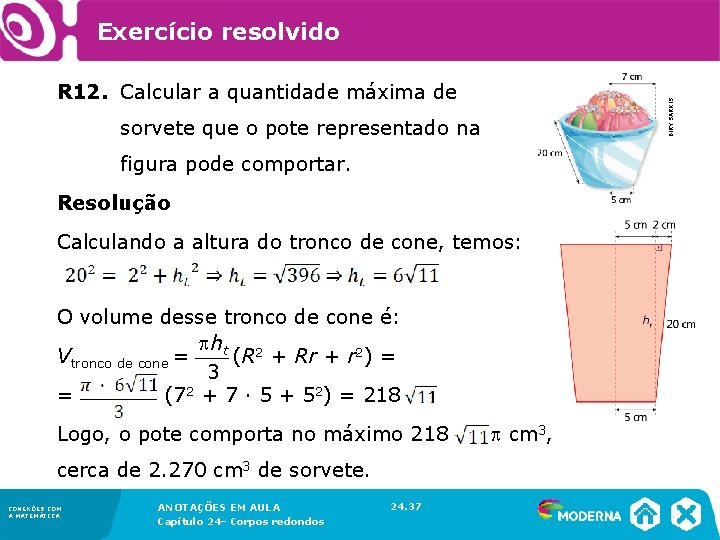 R 12. Calcular a quantidade máxima de sorvete que o pote representado na figura R 12. Calcular a quantidade máxima de sorvete que o pote representado na figura