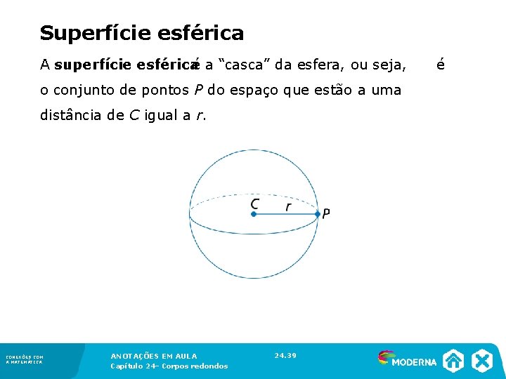Superfície esférica A superfície esférica é a “casca” da esfera, ou seja, é Superfície esférica A superfície esférica é a “casca” da esfera, ou seja, é