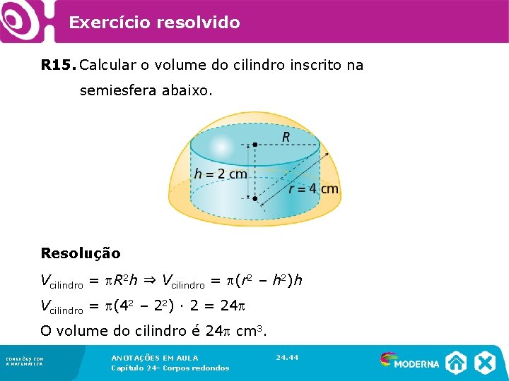 Exercício resolvido R 15. Calcular o volume do cilindro inscrito na semiesfera abaixo. Resolução Exercício resolvido R 15. Calcular o volume do cilindro inscrito na semiesfera abaixo. Resolução