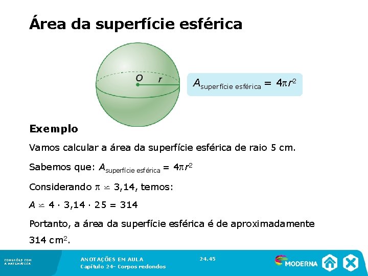 Área da superfície esférica Asuperfície esférica = 4 r 2 Exemplo Vamos calcular Área da superfície esférica Asuperfície esférica = 4 r 2 Exemplo Vamos calcular