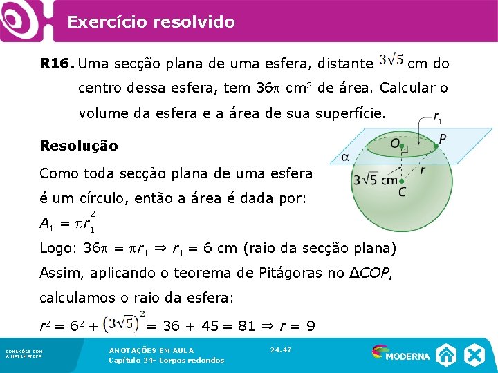 Exercício resolvido R 16. Uma secção plana de uma esfera, distante cm do Exercício resolvido R 16. Uma secção plana de uma esfera, distante cm do