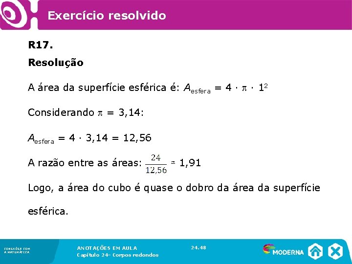 Exercício resolvido R 17. Resolução A área da superfície esférica é: Aesfera = Exercício resolvido R 17. Resolução A área da superfície esférica é: Aesfera =