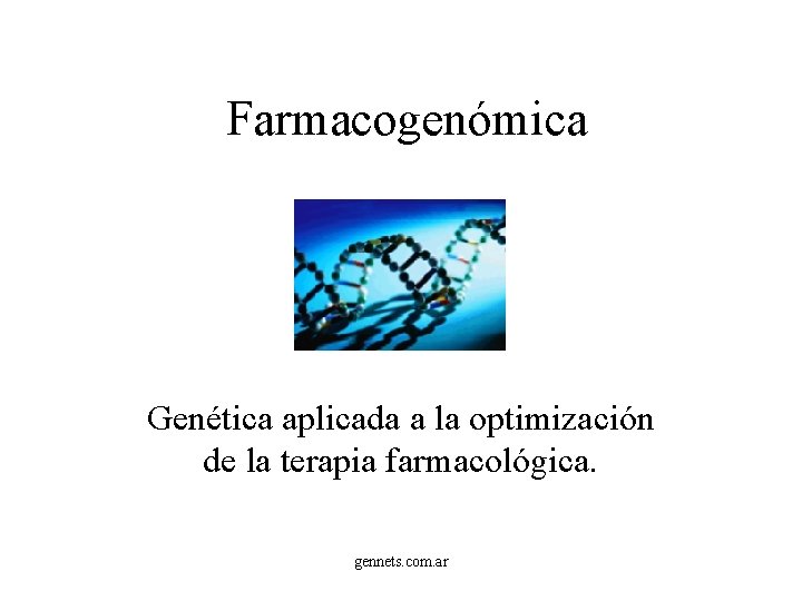Farmacogenómica Genética aplicada a la optimización de la terapia farmacológica. gennets. com. ar 
