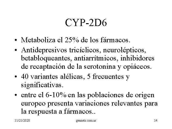 CYP-2 D 6 • Metaboliza el 25% de los fármacos. • Antidepresivos tricíclicos, neurolépticos,