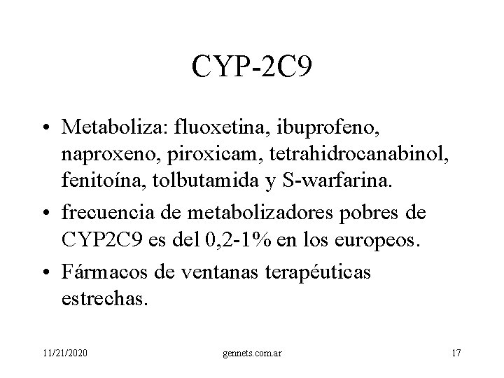 CYP-2 C 9 • Metaboliza: fluoxetina, ibuprofeno, naproxeno, piroxicam, tetrahidrocanabinol, fenitoína, tolbutamida y S-warfarina.