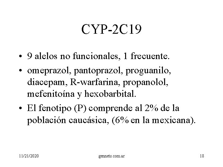 CYP-2 C 19 • 9 alelos no funcionales, 1 frecuente. • omeprazol, pantoprazol, proguanilo,