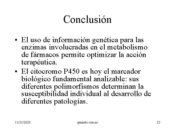 Conclusión • El uso de información genética para las enzimas involucradas en el metabolismo