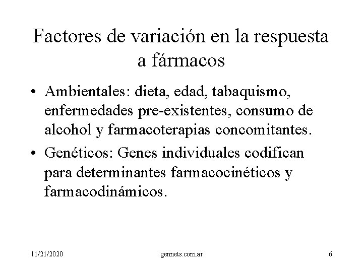 Factores de variación en la respuesta a fármacos • Ambientales: dieta, edad, tabaquismo, enfermedades