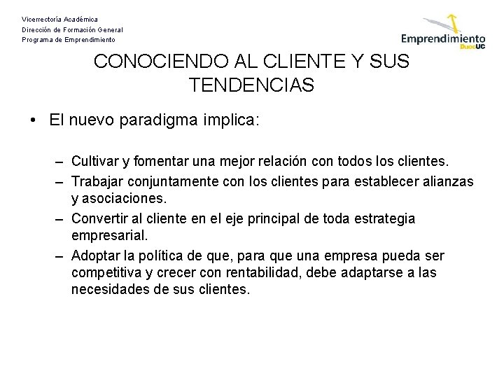 Vicerrectoría Académica Dirección de Formación General Programa de Emprendimiento CONOCIENDO AL CLIENTE Y SUS